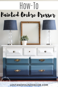 How To Paint A Dresser With A Blended Ombre Finish - Lost & Found Decor